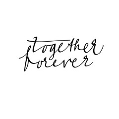 hand written text together forever.  for postcards, posters, photo overlay.