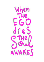 When The Ego Dies, The Soul Awakes On White Background. Printable Quote. Handwritten Inspirational Motivational Quote