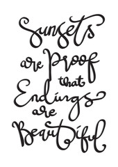Printable quote. Sunsets Are Proof That Endings Can Be Beautiful.  Handwritten Inspirational Motivational Quote. Modern Calligraphy