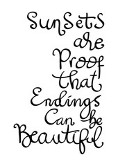 Printable quote. Sunsets Are Proof That Endings Can Be Beautiful.  Handwritten Inspirational Motivational Quote. Modern Calligraphy