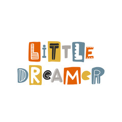 Little dreamer colored lettering. Baby vector stylized typography. Kids print. Hand drawn phrase poster, banner, sticker design element for nursery