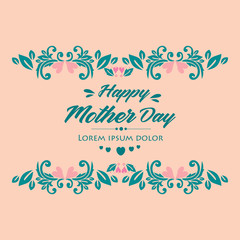 Happy mother day greeting card design, with beautiful ornate of leaf and floral frame. Vector