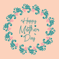 Unique Ornate of leaf and flower frame, for happy mother day poster template concept. Vector