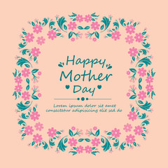 Unique pattern leaf and floral frame, for elegant happy mother day decoration of cards. Vector