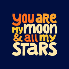 You are my moon and all my stars hand drawn vector lettering.