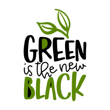 Green is the new black - text quotes and leaves drawing with eco friendly wisdom. Lettering poster or t-shirt textile graphic design. environmental Protection. Earth day