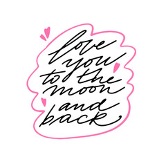 Modern lettering Love you to the moon and back. Hand draw text for postcard for Valentines Day.Typography design for print cards, banner, poster. Vector illustration