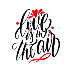 Hand lettering quote Love is in the air for greeting card. Happy Valentines Day postcard.Calligraphy for print. Vector illustration