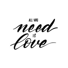 Obraz premium Unique brush pen lettering all you need is love. Calligraphy composition for greeting cards, souvenirs cups, T-shirts and more. Vector illustration isolated on white background