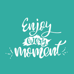 Enjoy every moment. Modern brush calligraphy. Handwritten ink lettering. Hand drawn design elements.
