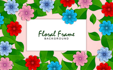 Floral frame background with realistic green leaves and colorful flowers. Vector design template for use frame message, element wedding invitation, greeting card, romance holiday event, banner, cover