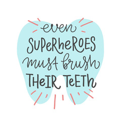 Vector lettering illustration of Even superheroes must brush their teeth. Funny hand drawn typography poster with dental care quote and tooth icon. Cute motivational text for medical cabinet. 