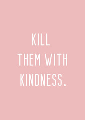 Kill them with kindness. Be kind quote with pink background 