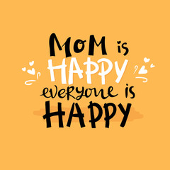 Vector hand written quote "Mom is happy everyone is happy". T-shirt, poster, mother's day card design. Trendy lettering. Yellow black
