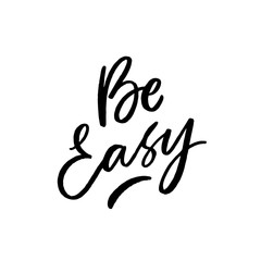 Be easy hand drawn lettering slogan for print, card, overlay. Motivational phrases.