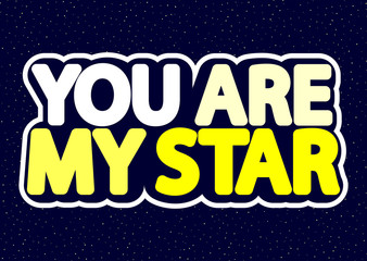You are my Star, word isolated sticker, poster design template, vector illustration