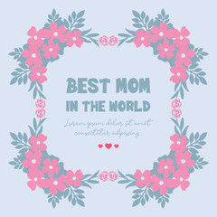 Crowd of beautiful leaf and flower frame, for best mom in the world greeting card template concept. Vector