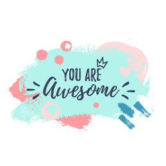 Beautiful abstract had drawn brush texture background with text You Are Awesome isolated on white. Vector illustration for invitation, poster, banner, tag, web, greeting card, sticker