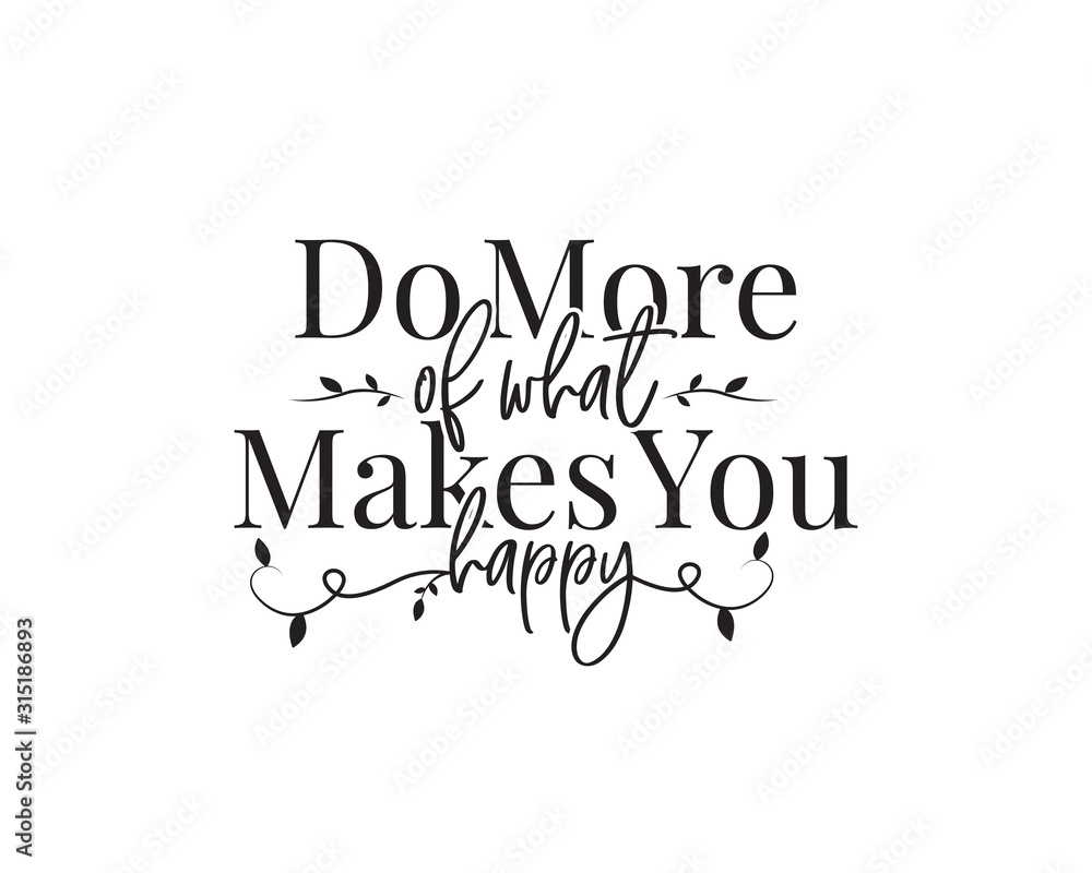 Wall mural do more of what makes you happy, vector. wording design, lettering. wall art work, wall decals, home
