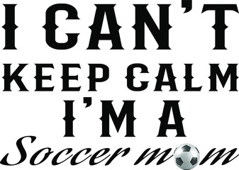 i can't keep calm a'm a soccer mom. Soccer Mom with ball