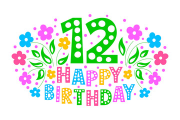 12th Anniversary Celebration Card. Happy Birthday greeting card for a little girl. Colored text, flowers and confetti on a white background.