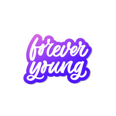 Hand drawn lettering sticker. The inscription: Forever young. Perfect design for greeting cards, posters, T-shirts, banners, print invitations.