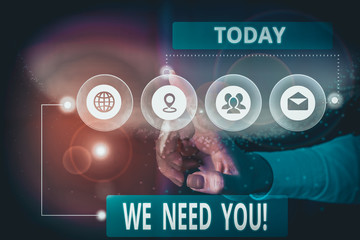 Text sign showing We Need You. Business photo showcasing asking someone to work together for...