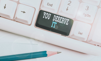 Text sign showing You Deserve It. Business photo showcasing Reward for something well done Deserve...