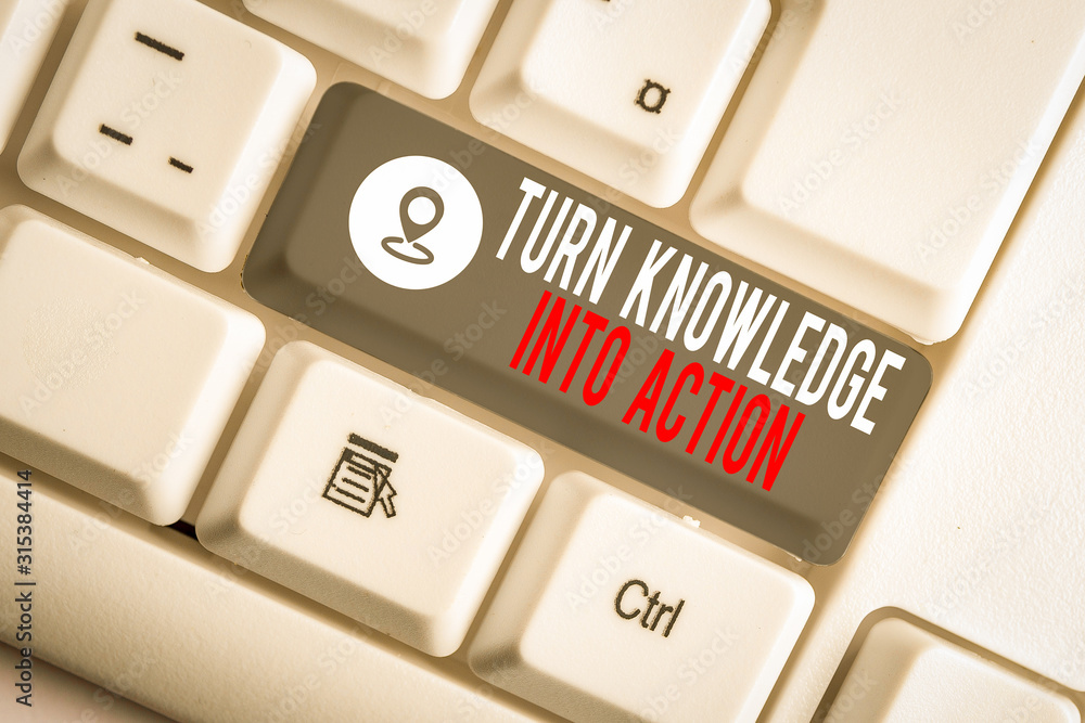 Poster conceptual hand writing showing turn knowledge into action. concept meaning apply what you have lear