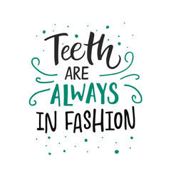 Vector illustration of Teeth are always in fashion. Dentist Day greeting card template. Hand drawn typography poster with dental care quote and tooth icon. Cute motivational text for medical cabinet.