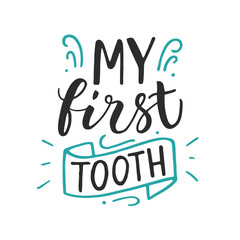 Fototapeta na wymiar Vector lettering illustration of My first tooth on white background. Hand drawn typography poster with dental care quote, tooth icon. Concept of ready congratulations for baby, party invitation.