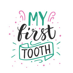 Vector lettering illustration of My first tooth. Ready congratulations for baby and parents. Typographic poster with dental care quote. Stylish text for banner, party invitation, greeting card