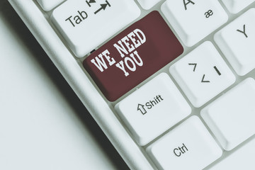 Text sign showing We Need You. Business photo showcasing to fulfill the needs of the assignment...