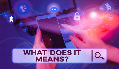 Handwriting text What Does It Means Question. Conceptual photo asking meaning something said and do not understand Picture photo system network scheme modern technology smart device
