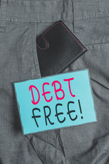 Conceptual hand writing showing Debt Free. Concept meaning does not owning any money or things to...