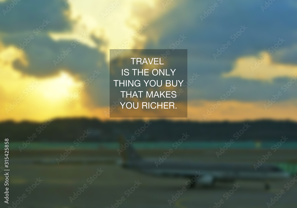 Wall mural inspirational quotes - travel is the only thing your buy that makes you richer.