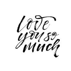 Love you so much card. Hand drawn brush style modern calligraphy. Vector illustration of handwritten lettering. 