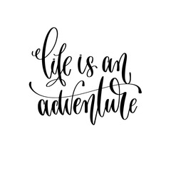 life is an adventure - hand lettering inscription text motivation and inspiration