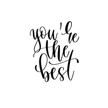 you are the best - hand lettering inscription text motivation and inspiration positive quote
