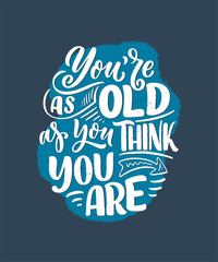 Modern and stylish hand drawn lettering slogan. Quote about old age. Motivational calligraphy poster, typography print. Vintage slogan. Vector