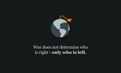 War does not determine who is right - only who is left quote poster design 