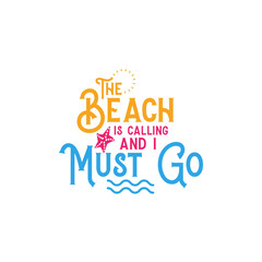 Beach quote lettering typography. The beach is calling i must go