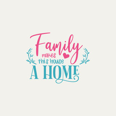 Family quote lettering typography. Family makes this house a home
