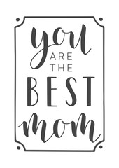 Vector Illustration. Handwritten Lettering of You Are The Best Mom. Template for Banner, Greeting Card, Postcard, Party, Poster, Sticker, Print or Web Product. Objects Isolated on White Background.