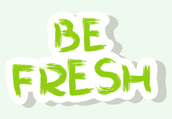 Vector lettering. Phrase Be Fresh. Isolated words on a white background.