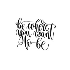 be where you want to be - hand lettering inscription text to travel inspiration