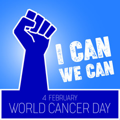 World Cancer Day Concept; raised fist on blue background with I can we can 4 february world cancer day text.