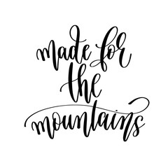 made for the mountains - travel lettering inscription, inspire adventure positive quote