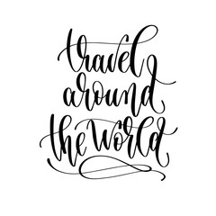 Fototapeta premium travel around the world - lettering inscription, inspire adventure positive quote
