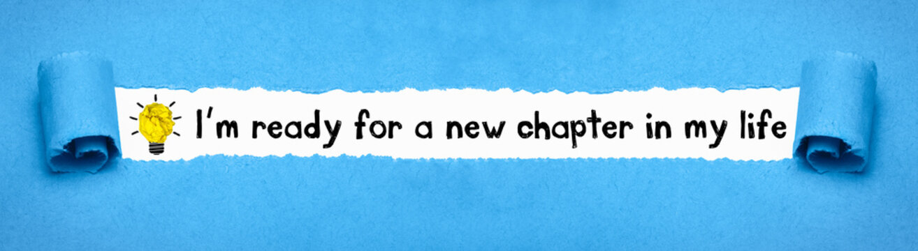 I´m ready for a new chapter in my life